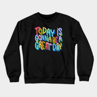 Today is Gonna be a Great Day Crewneck Sweatshirt